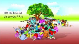 Assam : DC Hailakandi dissolves PRIs