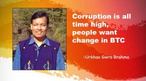 Corruption is all time high, people want change in BTC- Urkhao Gwra Brahma