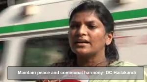 Assam: Hailakandi DC appeals to public to maintain peace, communal harmony
