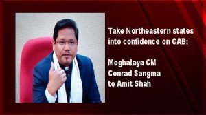 Take Northeastern states into confidence on CAB: Meghalaya CM Conrad Sangma to Amit Shah