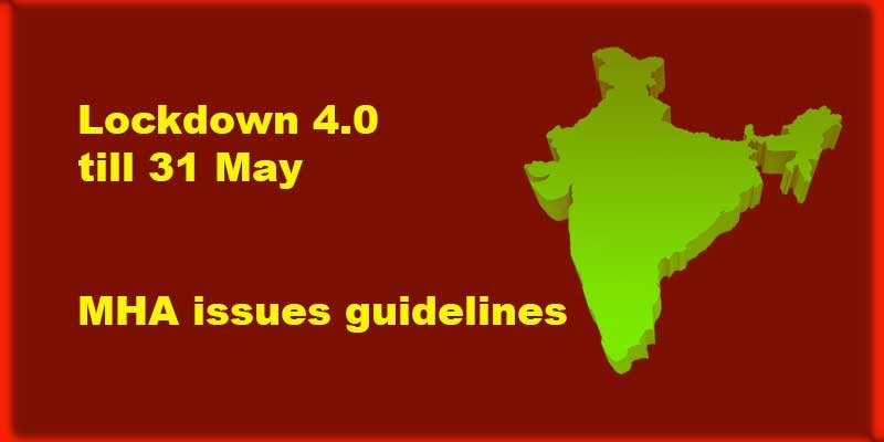 Lockdown 4.0 till 31 May, MHA issues guidelines