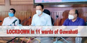 Assam: LOCKDOWN announced in 11 wards of Guwahati