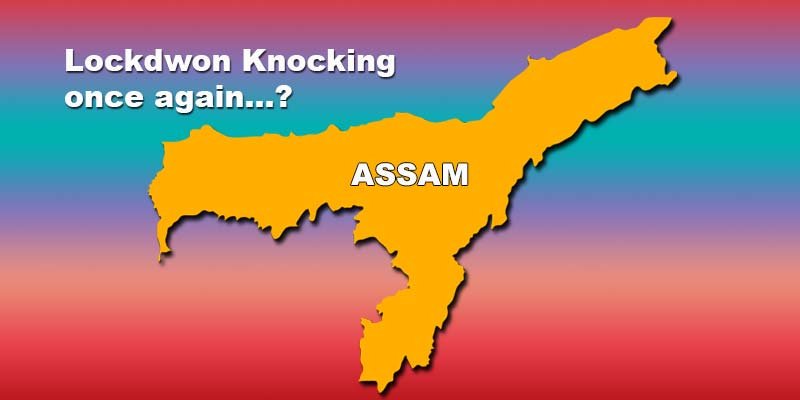 Assam: Lockdwon Knocking once again...?