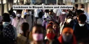 Coronavirus: Three days lockdown in Bhopal, Indore and Jabalpur
