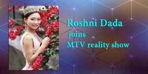 Roshni Dada of Arunachal Pradesh joins MTV Supermodel of the Year 2