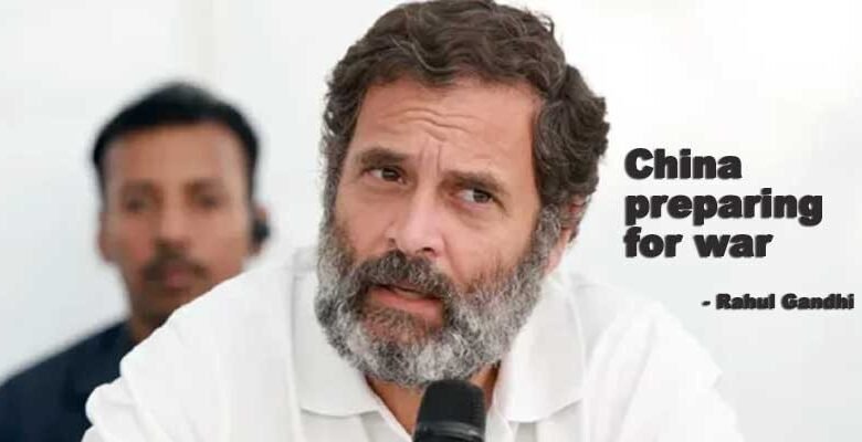 China preparing for war, Centre is Hiding, alleged Rahul Gandhi