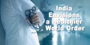India Envisions a Healthier World Order