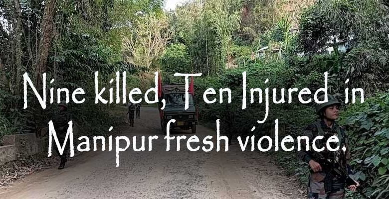 Manipur: Nine killed, Ten Injured in fresh violence