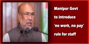 Manipur violence: Govt to introduce ‘no work, no pay’ rule for staff