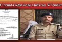 Sikkim: SIT formed in Padam Gurung's death Case, SP Transferred