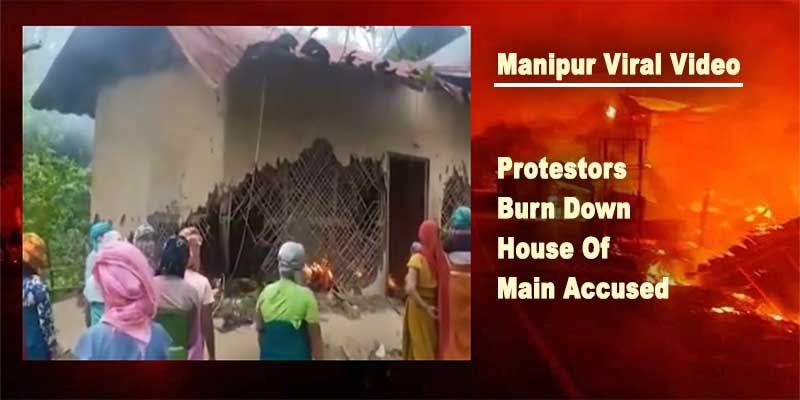 Manipur Viral Video Protestors Burn Down House Of Main Accused 5043
