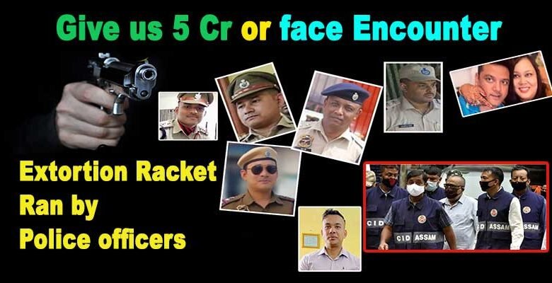 Give us Rs 5 Cr or face encounter, extortion racket ran by group of police officers busted in Assam