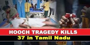 Hooch Tragedy in Tamil Nadu: 37 Dead After Drinking Toxic Liquor