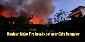 Manipur: Major Fire breaks out near Chief Minister's Bungalow