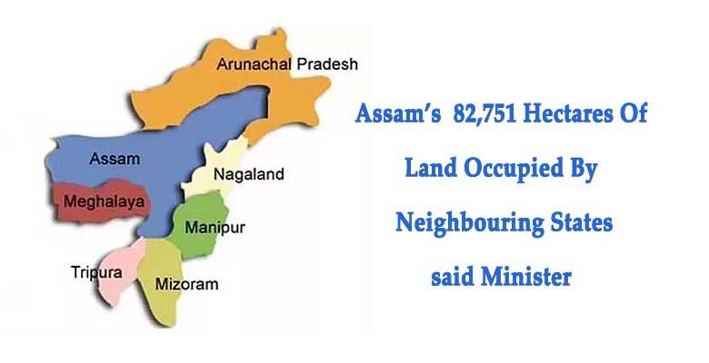 Assam’s 82,751 Hectares Of Land Occupied By Neighbouring States: Minister Atul Bora