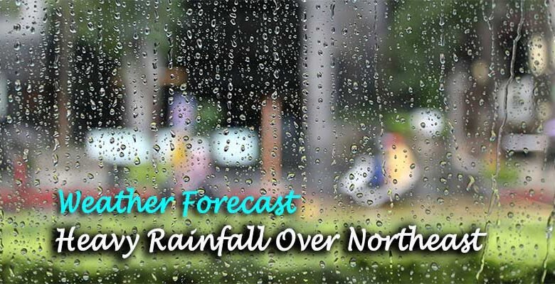 Weather Report: Heavy Rainfall Over Northeast India During This Week