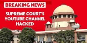 Breaking News, Supreme Court Of India's YouTube Channel Hacked, Supreme court, Youtube channel hacked 