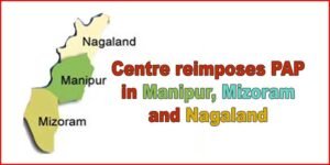 Centre reimposes PAP in Manipur, Mizoram and Nagaland