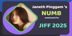 Arunachal: Janeth Pinggam’s film ‘NUMB’ nominated for JIFF 2025
