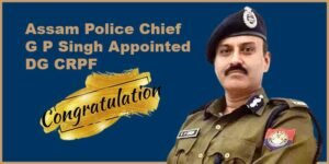 Assam Police chief G P Singh appointed DG CRPF