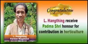 Nagaland: L. Hangthing receive Padma Shri honour for contribution in horticulture