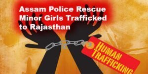 Assam Police Rescue Minor Girls Trafficked to Rajasthan