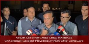 Assam CM Showcases Child Marriage Crackdown as Best Practice at NDA CMs’ Conclave