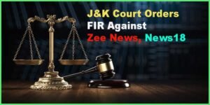J&K Court Orders FIR Against Zee News, News18 for Defamatory Broadcasts Against Deceased Teacher