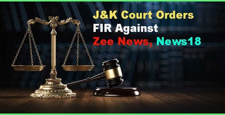 J&K Court Orders FIR Against Zee News, News18 for Defamatory Broadcasts Against Deceased Teacher