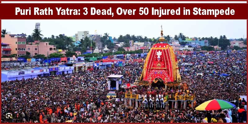 Tragedy Strikes Puri Rath Yatra: Three Dead, Over 50 Injured in Stampede