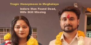 Tragic Honeymoon in Meghalaya: Indore Man Found Dead, Wife Still Missing