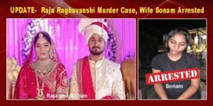 Meghalaya: Raja Raghuvanshi Murder update, Wife Sonam Raghuvanshi Arrested