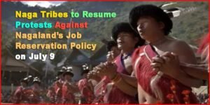 Nagaland: Naga Tribes to Resume Protests Against Nagaland’s Job Reservation Policy on July 9