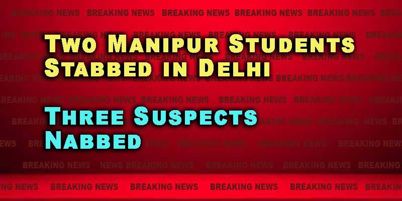 Two Manipur Students Stabbed in Delhi’s Vijay Nagar; Three Suspects Nabbed