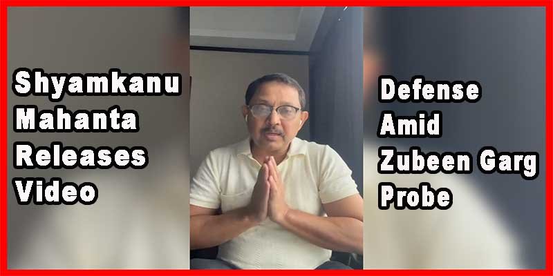 Assam: Shyamkanu Mahanta Releases Video Defense Amid Zubeen Garg Probe