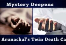Mystery Deepens in Arunachal’s Twin Death Case