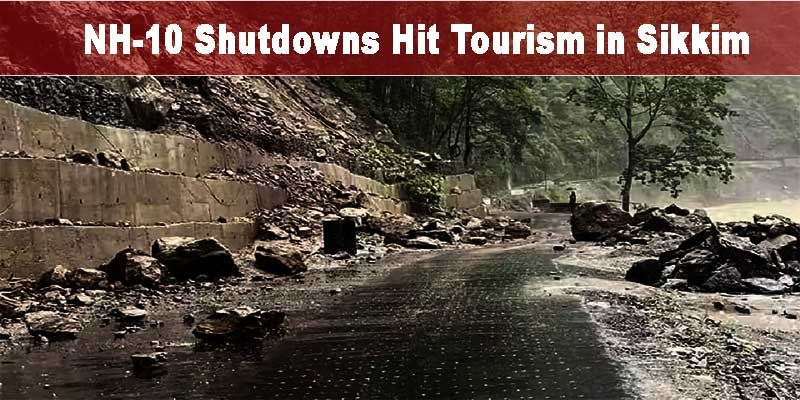 NH-10 Shutdowns Hit Tourism, Sikkim Warns NHIDCL