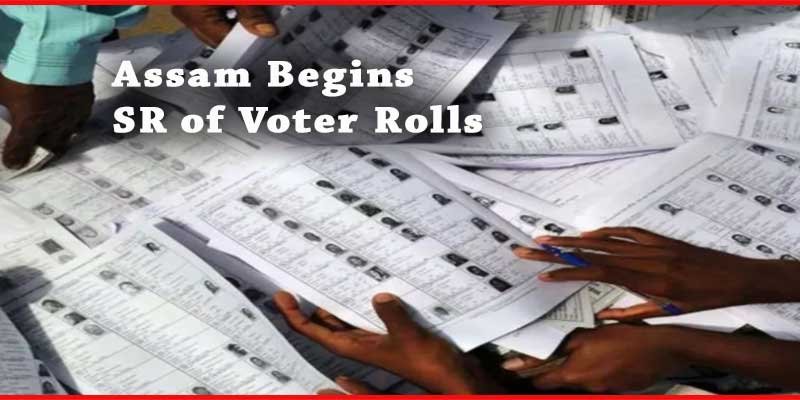 Assam Begins Special Revision of Voter Rolls
