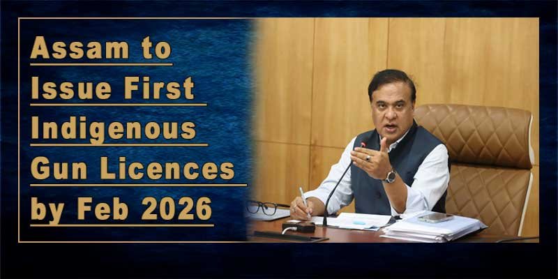 Assam to Issue First Indigenous Gun Licences by Feb 2026