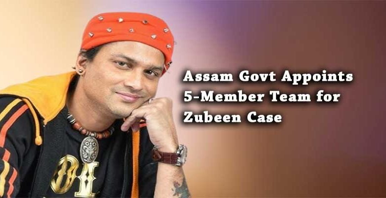 Assam Govt Appoints 5-Member Team for Zubeen Case