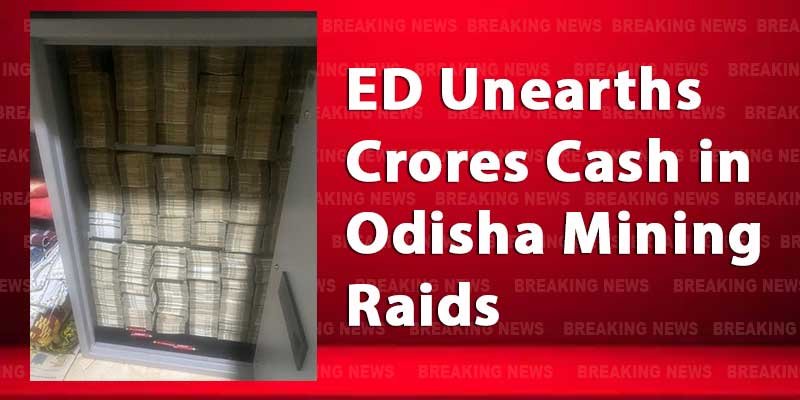 ED Unearths Crores Cash in Odisha Mining Raids