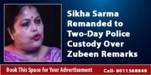 Sikha Sarma Remanded to Two-Day Police Custody Over Zubeen Remarks