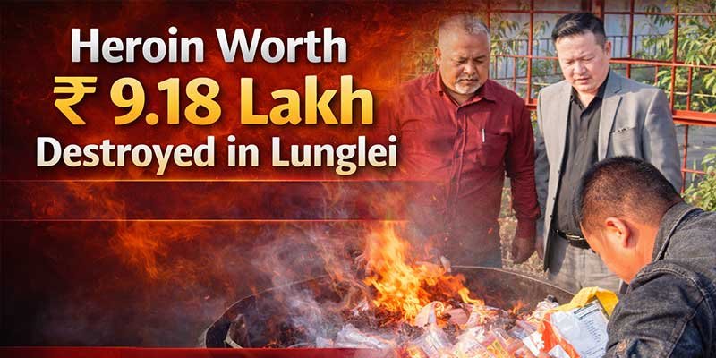 Mizoram: Heroin Worth ₹9.18 Lakh Destroyed in Lunglei