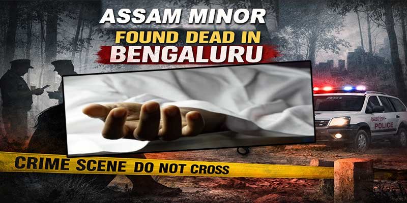 Assam Minor Found Dead in Bengaluru