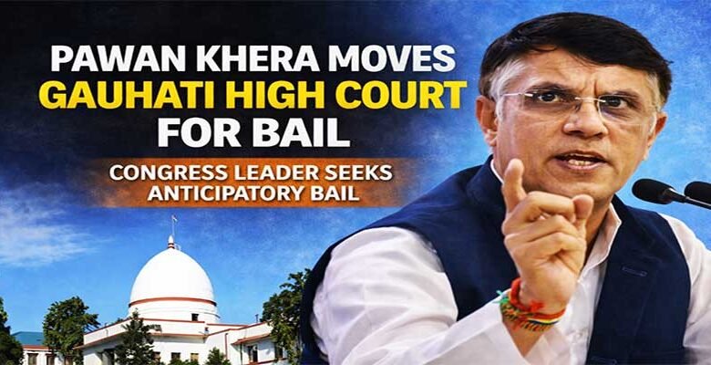 Congress Leader Pawan Khera Moves Gauhati HC for Bail