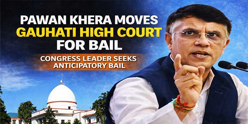 Congress Leader Pawan Khera Moves Gauhati HC for Bail