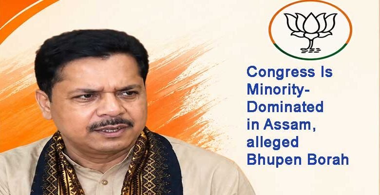 Congress Is Minority-Dominated in Assam, alleged Bhupen Borah