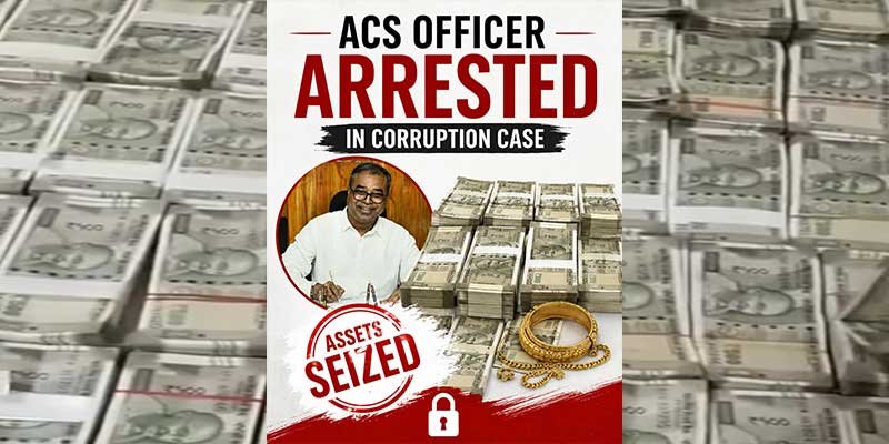 Senior ACS Officer Arrested in Assam Bribery Case; Assets Worth ₹1.3 Crore Seized