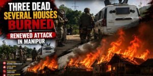 Three Killed, Houses Torched in Fresh Manipur Attack; CM Condemns Violence