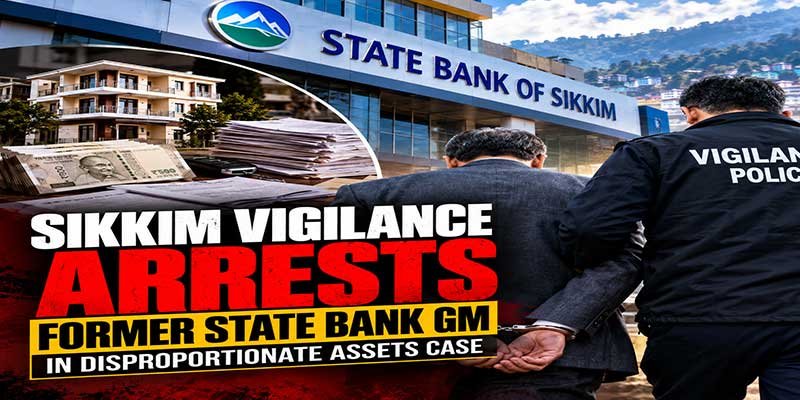 Former State Bank of Sikkim GM Arrested Over Alleged Crores-High Asset Case